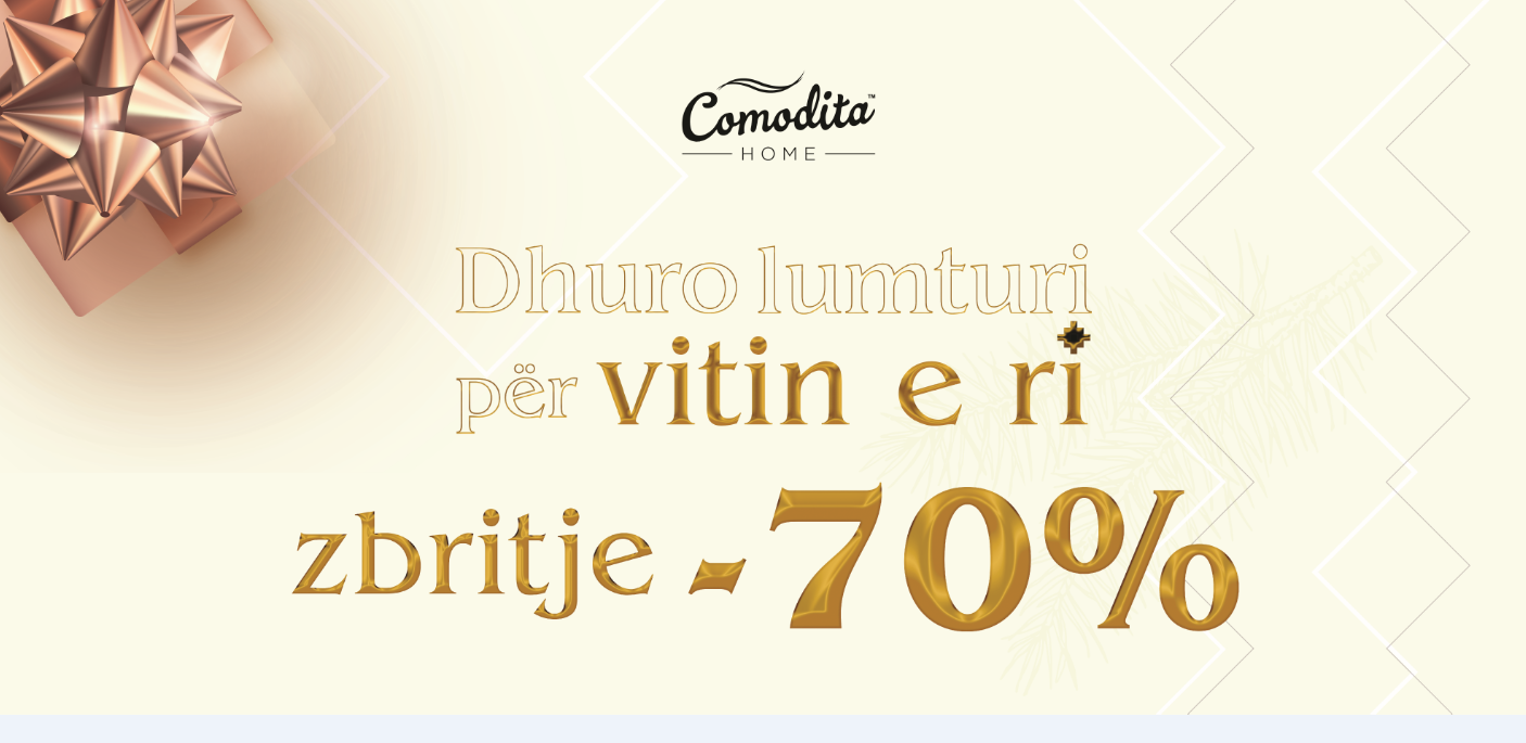 Zbritje deri 70% për sezonin e festave në Comodita Home