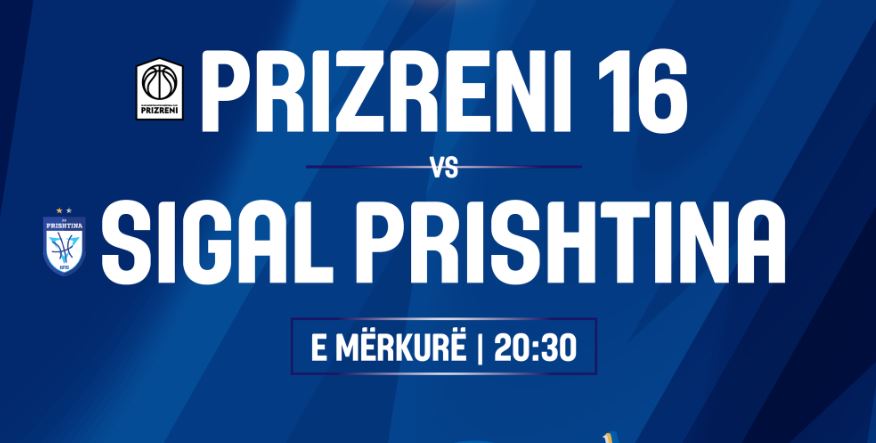 Sigal Prishtina-Prizreni 16, kush do të kualifikohet në gjysmëfinale?