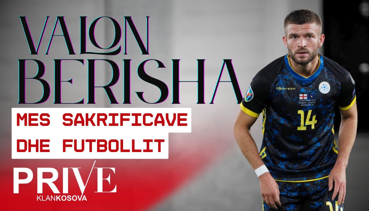 Valon Berisha mes sakrificave dhe futbollit (VIDEO)