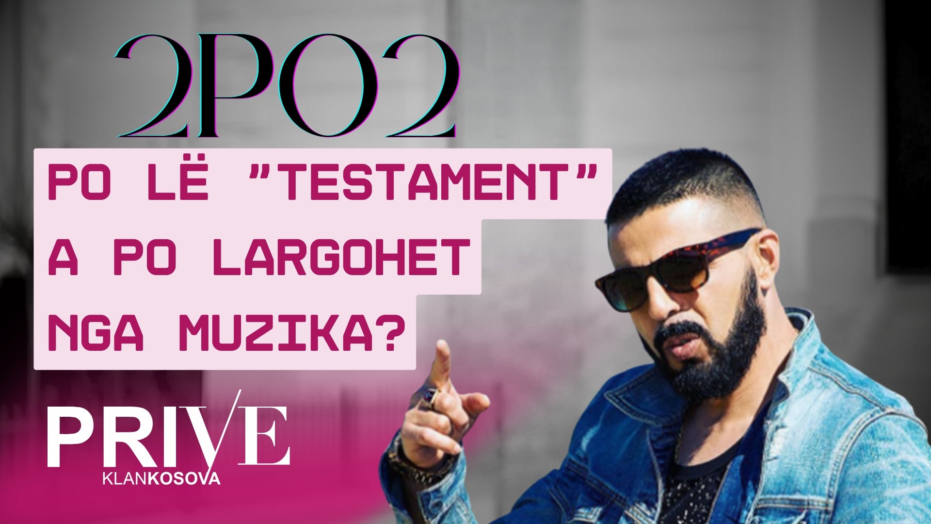 2po2 po lë "Testament", a po largohet nga muzika? (VIDEO)