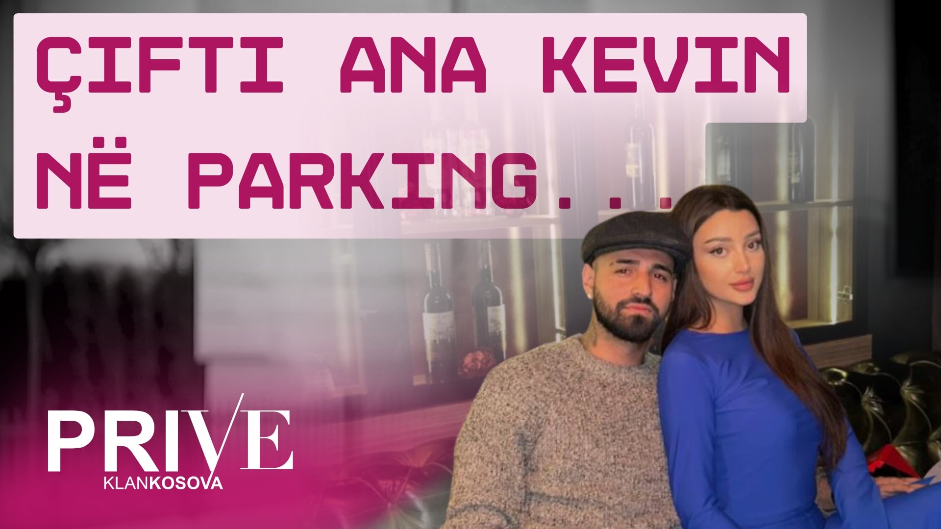 “Paparazzi” i Prive KlanKosova i kap Anën dhe Kevinin (VIDEO)