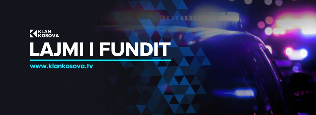 LAJMI I FUNDIT ne klankosova.tv